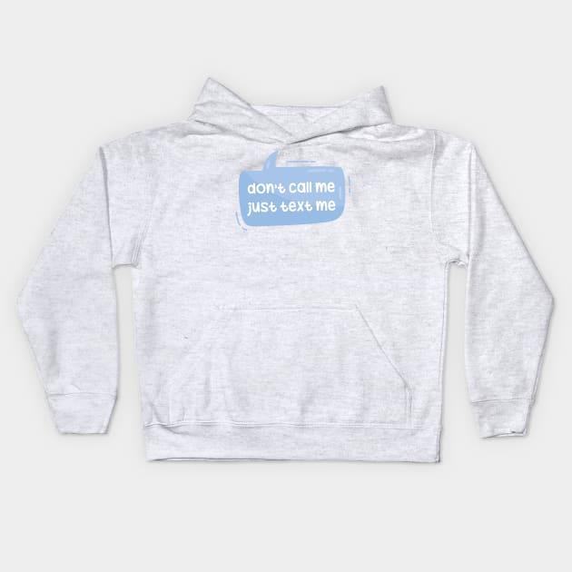 Don't call me just text me Kids Hoodie by Oricca